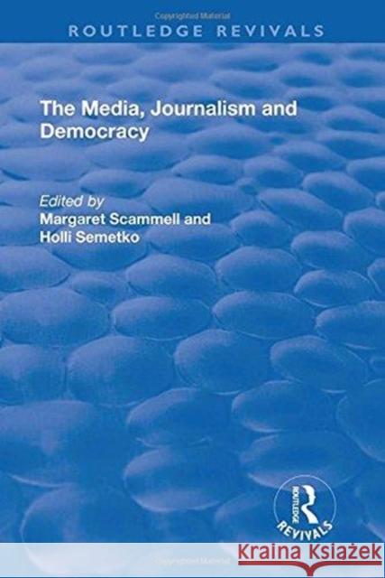 The Media, Journalism and Democracy Margaret Scammell Holli Semetko 9781138729612 Routledge