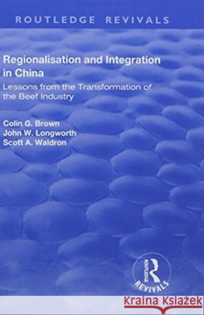 Regionalisation and Integration in China: Lessons from the Transformation of the Beef Industry Brown, Colin 9781138729889 Routledge