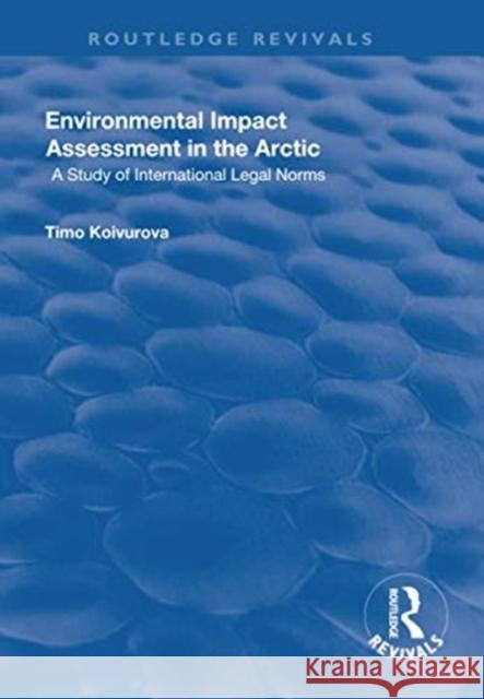 Environmental Impact Assessment (Eia) in the Arctic Koivurova, Timo 9781138729995