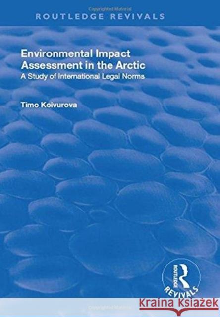 Environmental Impact Assessment (Eia) in the Arctic KOIVUROVA 9781138730007