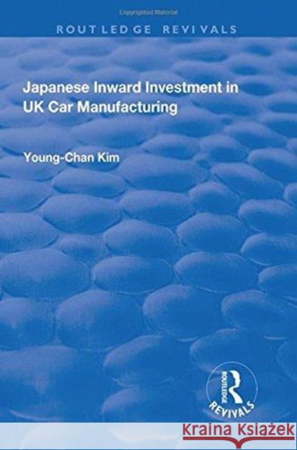 Japanese Inward Investment in UK Car Manufacturing Kim, Young-Chan 9781138730083 