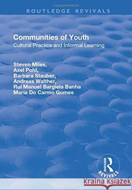 Communities of Youth: Cultural Practice and Informal Learning Miles, Steven 9781138730106