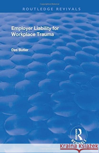 Employer Liability for Workplace Trauma Butler, Des 9781138730243