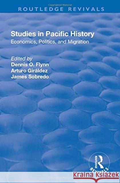 Studies in Pacific History: Economics, Politics, and Migration Flynn, Dennis O. 9781138730342