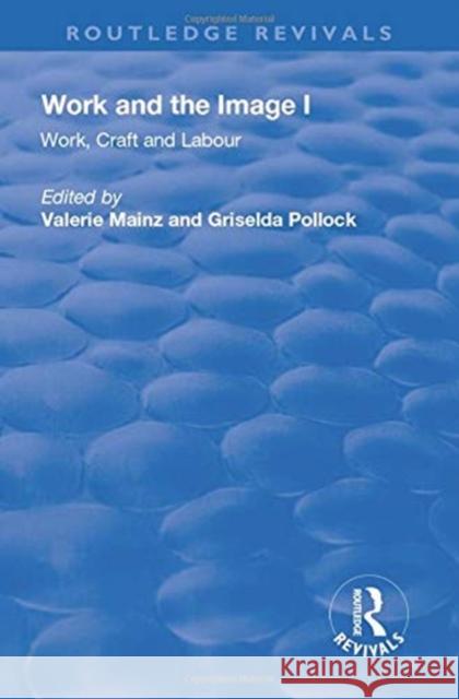 Work and the Image: Volume 1: Work, Craft and Labour - Visual Representations in Changing Histories Mainz, Valerie 9781138730359 TAYLOR & FRANCIS