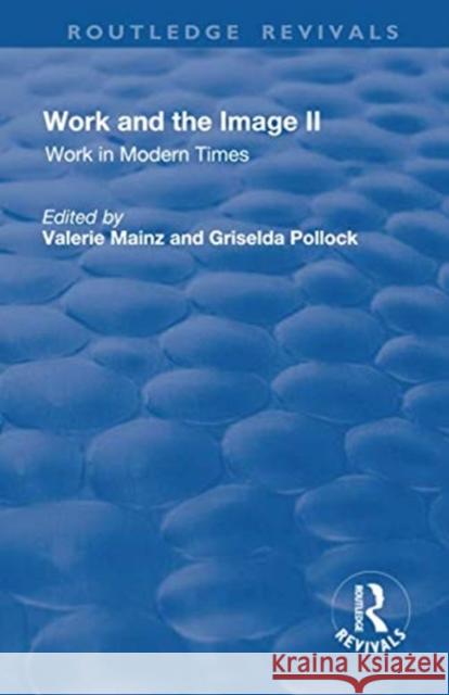 Work and the Image: Volume 2: Work in Modern Times - Visual Mediations and Social Processes Mainz, Valerie 9781138730427 TAYLOR & FRANCIS