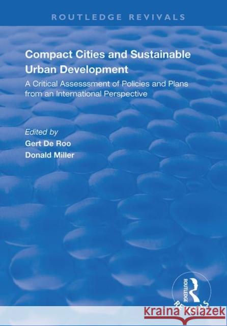 Compact Cities and Sustainable Urban Development: A Critical Assessment of Policies and Plans from an International Perspective Miller, Donald 9781138730571