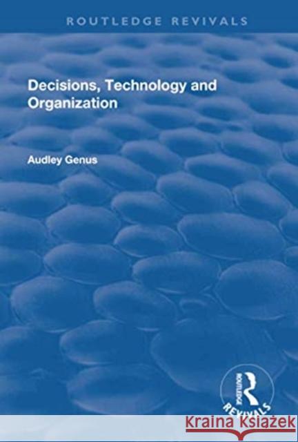 Decisions, Technology and Organization Audley Genus 9781138730618 Taylor and Francis