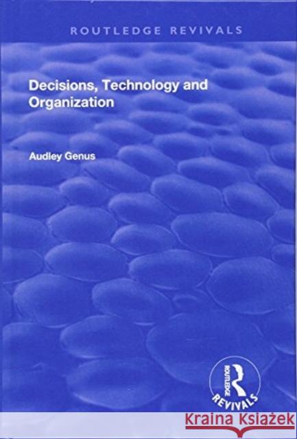 Decisions, Technology and Organization Audley Genus 9781138730649 Routledge