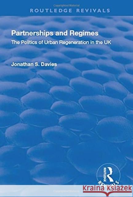 Partnerships and Regimes: The Politics of Urban Regeneration in the UK Davies, Jonathan S. 9781138730694