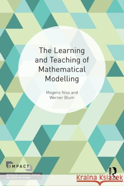 The Learning and Teaching of Mathematical Modelling Werner Blum Mogens Niss 9781138730700 Routledge