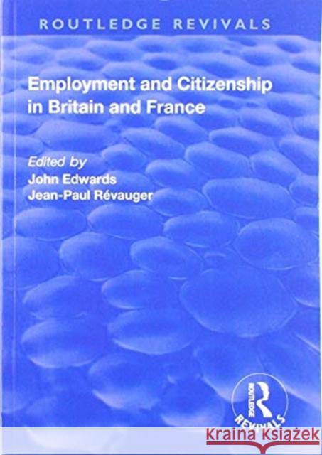 Employment and Citizenship in Britain and France John Edwards Jean-Paul Revauger 9781138730724 Routledge