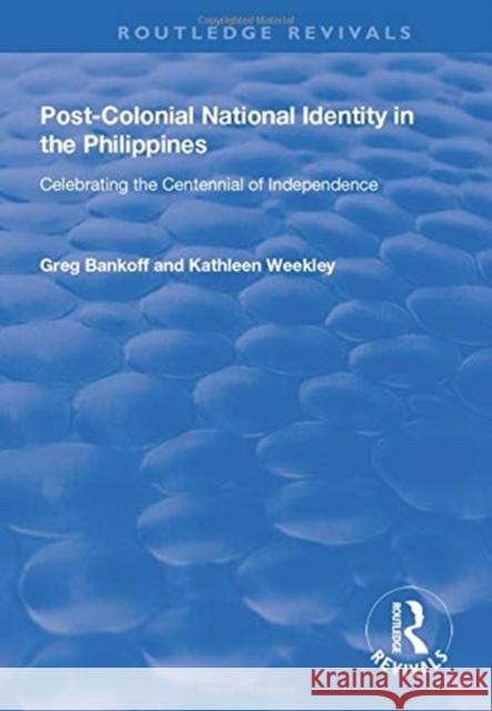Post-Colonial National Identity in the Philippines: Celebrating the Centennial of Independence Bankoff, Greg 9781138730861