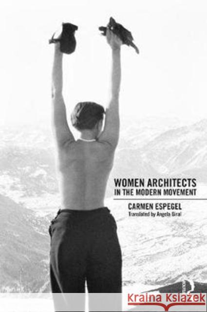 Women Architects in the Modern Movement Espegel, Carmen (Superior Technical School of Architecture of Madrid, Spain) 9781138731028