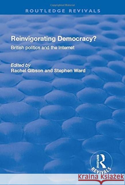 Reinvigorating Democracy?: British Politics and the Internet Gibson, Rachel K. 9781138731080