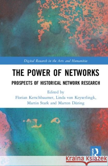 The Power of Networks: Prospects of Historical Network Research Kerschbaumer, Florian 9781138731301 Routledge