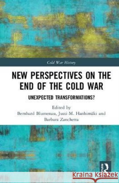 New Perspectives on the End of the Cold War: Unexpected Transformations?  9781138731349 Cold War History