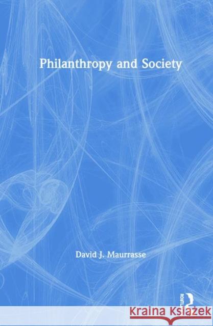 Philanthropy and Society David J. Maurrasse 9781138731400 Routledge