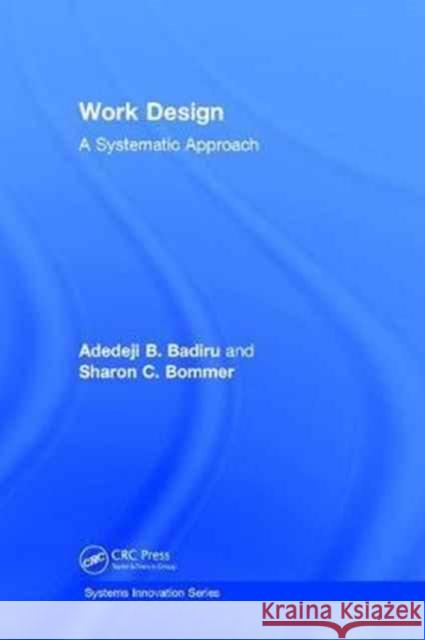 Work Design: A Systematic Approach Adedeji B. Badiru Sharon C. Bommer 9781138731769 CRC Press