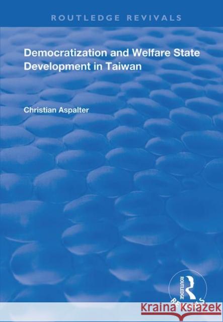 Democratization and Welfare State Development in Taiwan Christian Aspalter 9781138731813 Routledge
