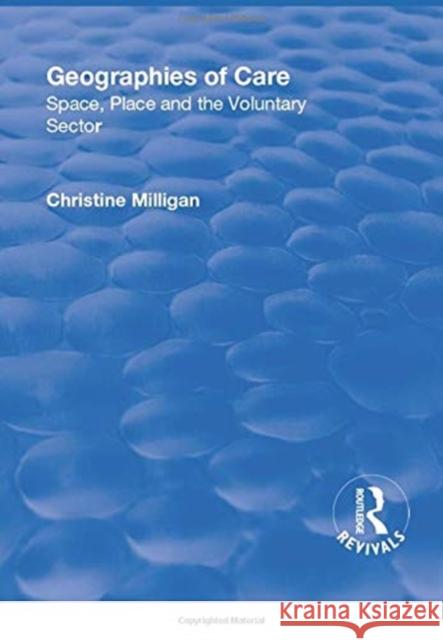 Geographies of Care: Space, Place and the Voluntary Sector Christine Milligan 9781138731868