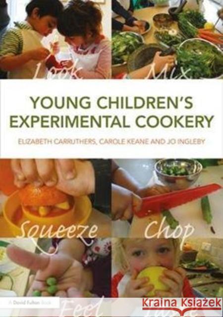 Young Children's Experimental Cookery Elizabeth Carruthers Carole Keane Jo Ingleby 9781138731905