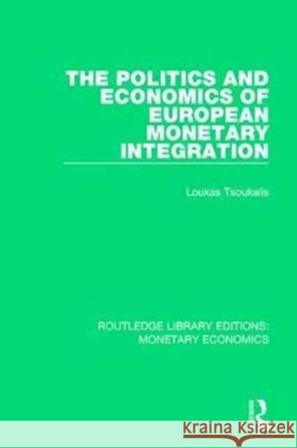 The Politics and Economics of European Monetary Integration Loukas Tsoukalis 9781138731981 Routledge