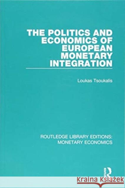 The Politics and Economics of European Monetary Integration Loukas Tsoukalis 9781138732025 Routledge