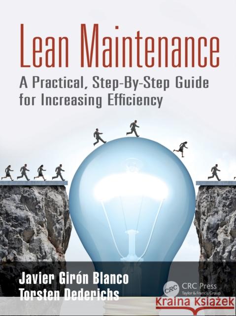 Lean Maintenance: A Practical, Step-By-Step Guide for Increasing Efficiency Javier Giro Torsten Dederichs 9781138732377 Productivity Press