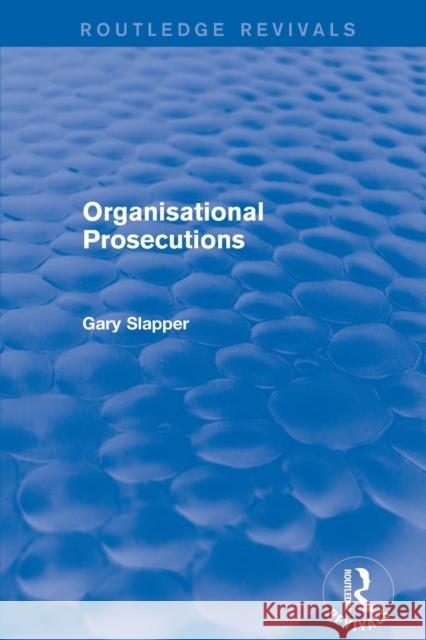 Revival: Organisational Prosecutions (2001) Gary Slapper 9781138732476 Routledge