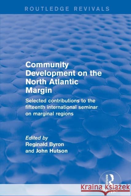 Community Development on the North Atlantic Margin: Selected Contributions to the Fifteenth International Seminar on Marginal Regions Hutson, John 9781138732551