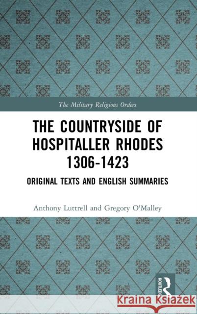 The Countryside Of Hospitaller Rhodes 1306-1423: Original Texts And English Summaries Luttrell, Anthony 9781138732629