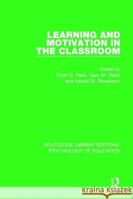 Learning and Motivation in the Classroom Scott G. Paris Gary M. Olson Harold W. Stevenson 9781138732650
