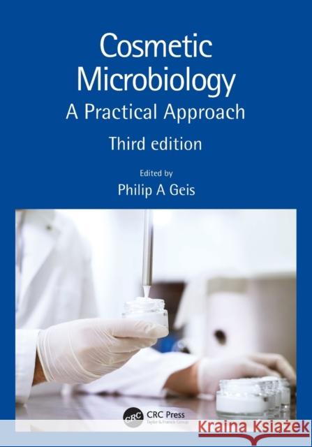 Cosmetic Microbiology: A Practical Approach Philip A. Geis 9781138732919 CRC Press