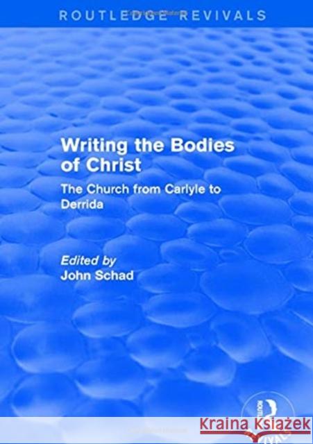 Revival: Writing the Bodies of Christ (2001): The Church from Carlyle to Derrida John Schad 9781138732995