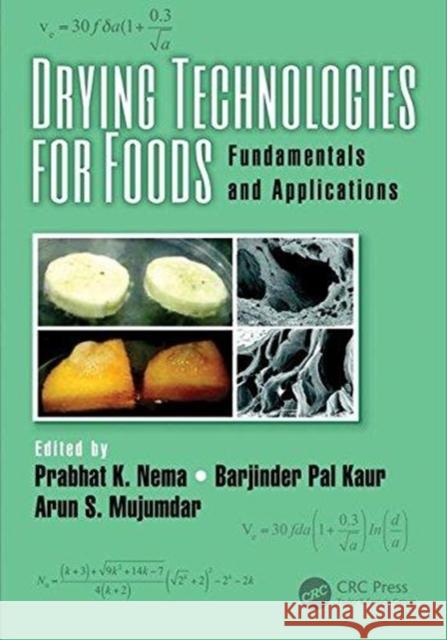 Drying Technologies for Foods: Fundamentals and Applications Prabhat K. Nema Barjinder Pal Kaur Arun S. Mujumdar 9781138733084 CRC Press
