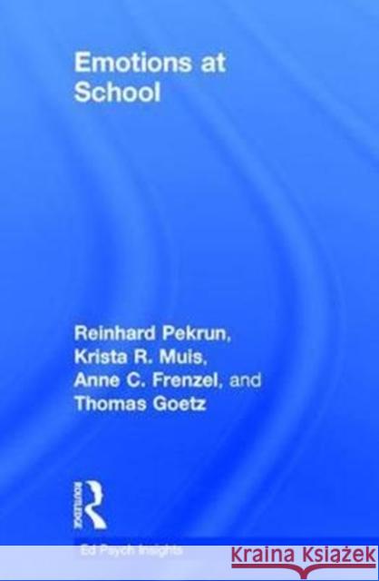 Emotions at School Reinhard Pekrun Krista R. Muis Anne C. Frenzel 9781138733091 Routledge
