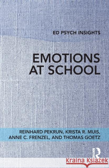 Emotions at School Reinhard Pekrun Krista R. Muis Anne C. Frenzel 9781138733107 Routledge