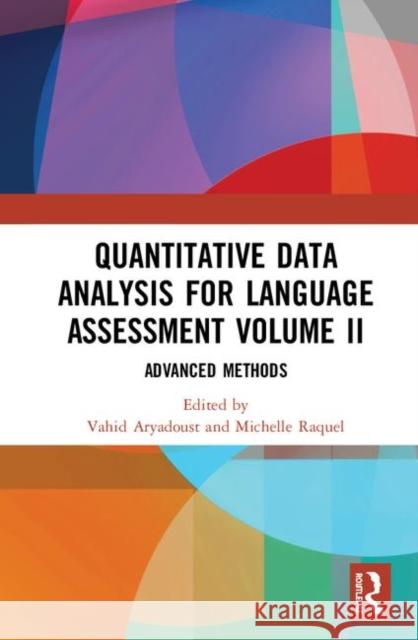 Quantitative Data Analysis for Language Assessment Volume II: Advanced Methods Vahid Aryadoust Michelle Raquel 9781138733145 Routledge