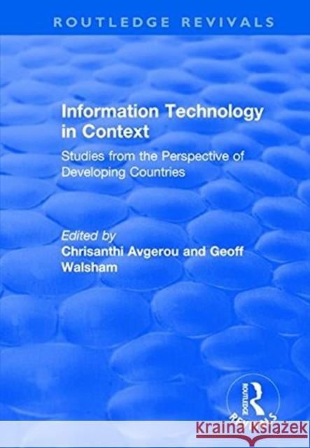 Information Technology in Context: Studies from the Perspective of Developing Countries Avgerou, Chrisanthi 9781138733176 TAYLOR & FRANCIS