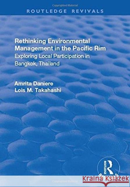 Rethinking Environmental Management in the Pacific Rim: Exploring Local Participation in Bangkok, Thailand Daniere, Amrita 9781138733442 Routledge