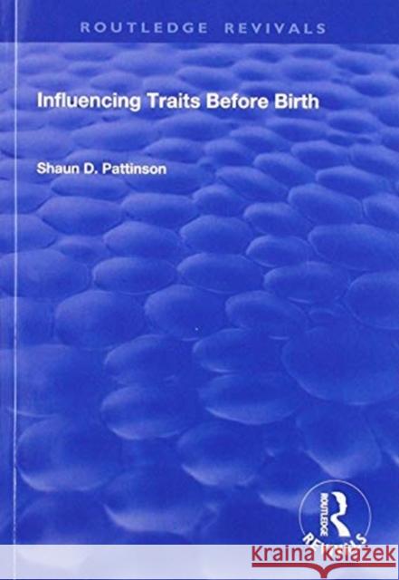 Influencing Traits Before Birth Shaun D. Pattinson 9781138733657 Routledge