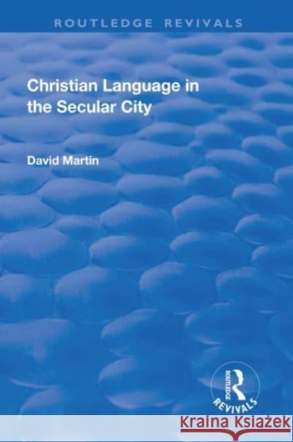 Christian Language in the Secular City David Martin 9781138733824