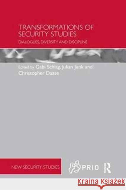 Transformations of Security Studies: Dialogues, Diversity and Discipline Julian Junk Christopher Daase Gabi Schlag 9781138733862
