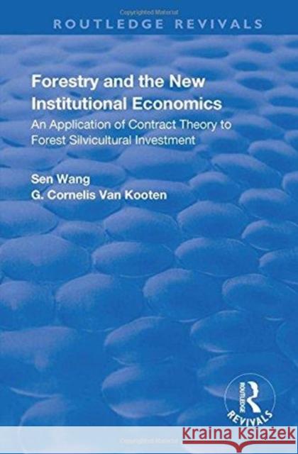 Forestry and the New Institutional Economics: An Application of Contract Theory to Forest Silvicultural Investment Sen Wang G. Cornelis Van Kooten 9781138733879 Routledge