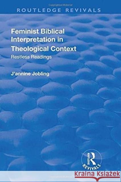 Feminist Biblical Interpretation in Theological Context: Restless Readings Jobling, J'Annine 9781138733893 Routledge