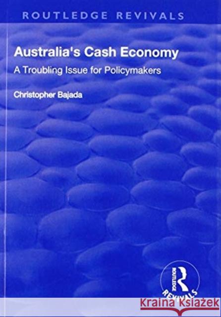 Australia's Cash Economy: A Troubling Issue for Policymakers Christopher Bajada 9781138734128 Routledge