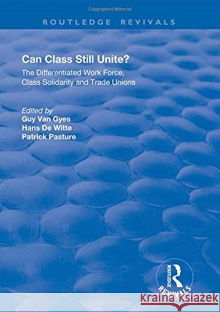 Can Class Still Unite?: The Differentiated Work Force, Class Solidarity and Trade Unions  9781138734135 
