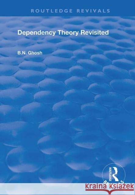Dependency Theory Revisited B. N. Ghosh 9781138734159 Routledge