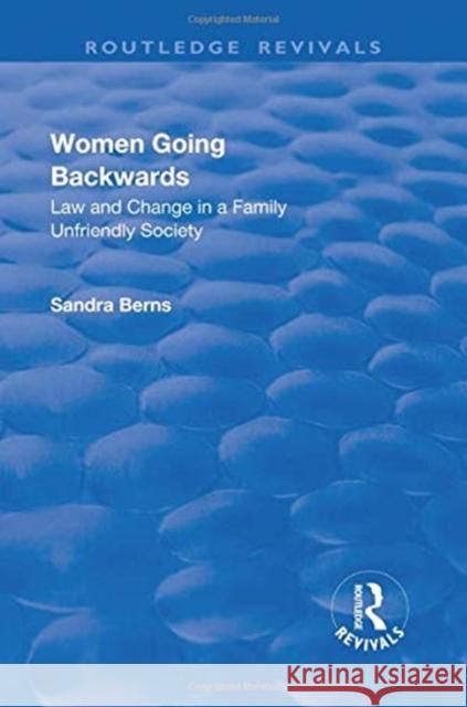 Women Going Backwards: Law and Change in a Family Unfriendly Society Sandra Berns 9781138734173 Routledge